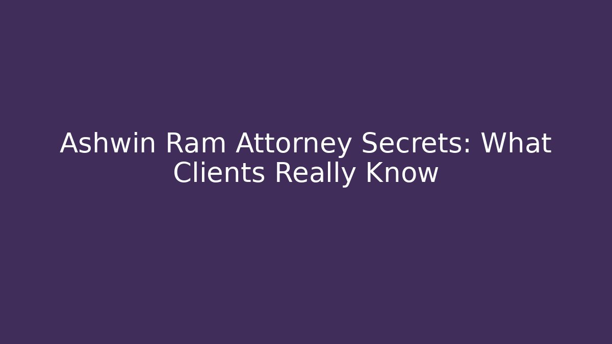Ashwin Ram Attorney Secrets: What Clients Really Know
