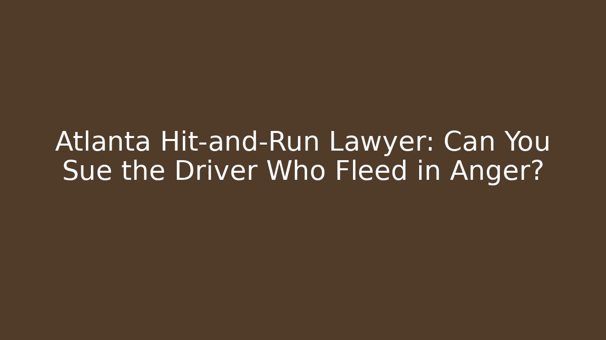 Atlanta Hit-and-Run Lawyer: Can You Sue the Driver Who Fleed in Anger? - WealthxGroup