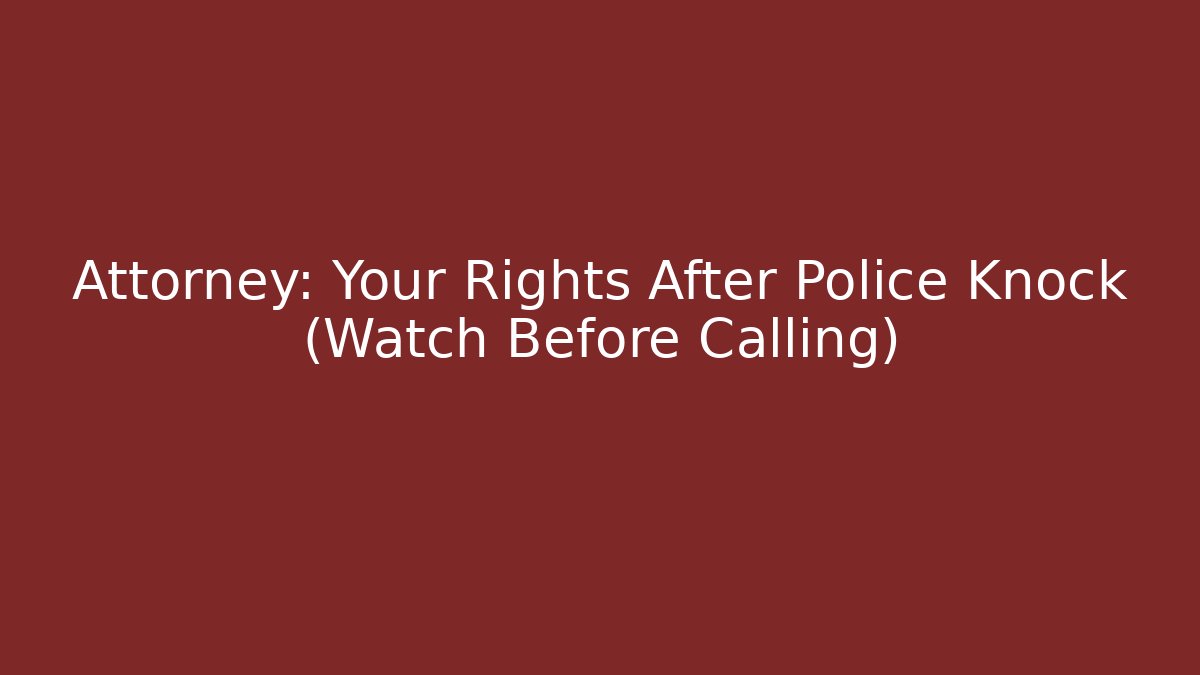 Attorney: Your Rights After Police Knock (Watch Before Calling) - WealthxGroup