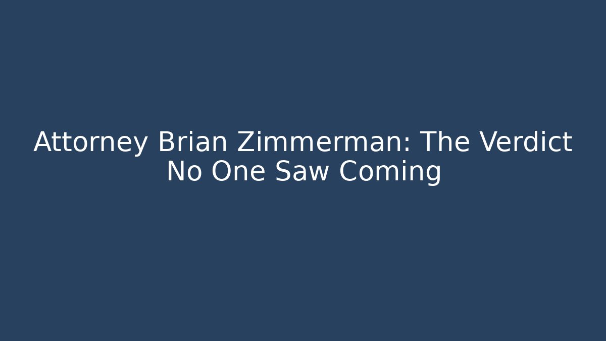 Attorney Brian Zimmerman: The Verdict No One Saw Coming