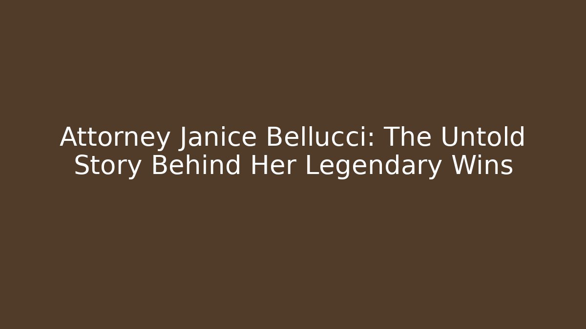 Attorney Janice Bellucci: The Untold Story Behind Her Legendary Wins - WealthxGroup