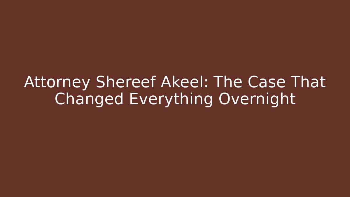 Attorney Shereef Akeel: The Case That Changed Everything Overnight