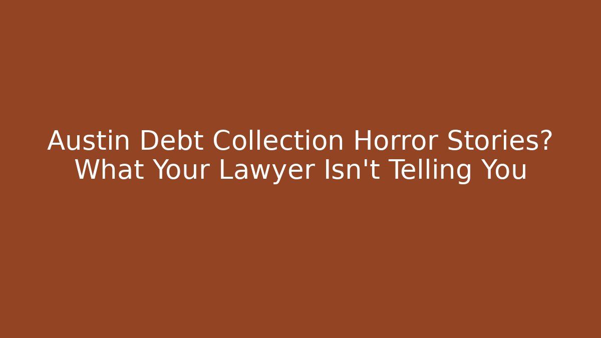Austin Debt Collection Horror Stories? What Your Lawyer Isn’t Telling You - WealthxGroup