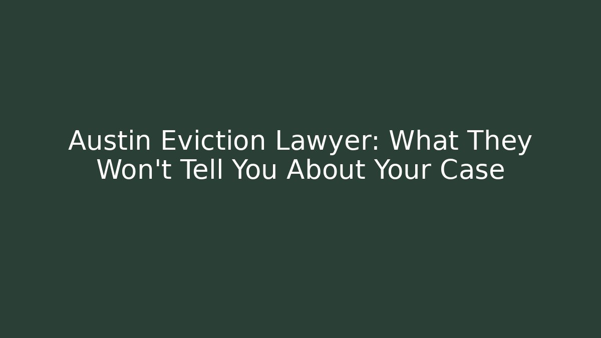 Austin Eviction Lawyer: What They Won’t Tell You About Your Case