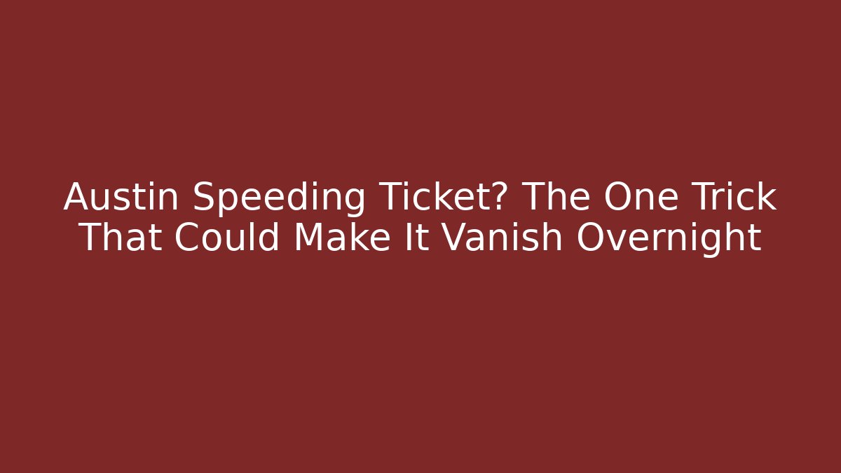 Austin Speeding Ticket? The One Trick That Could Make It Vanish Overnight