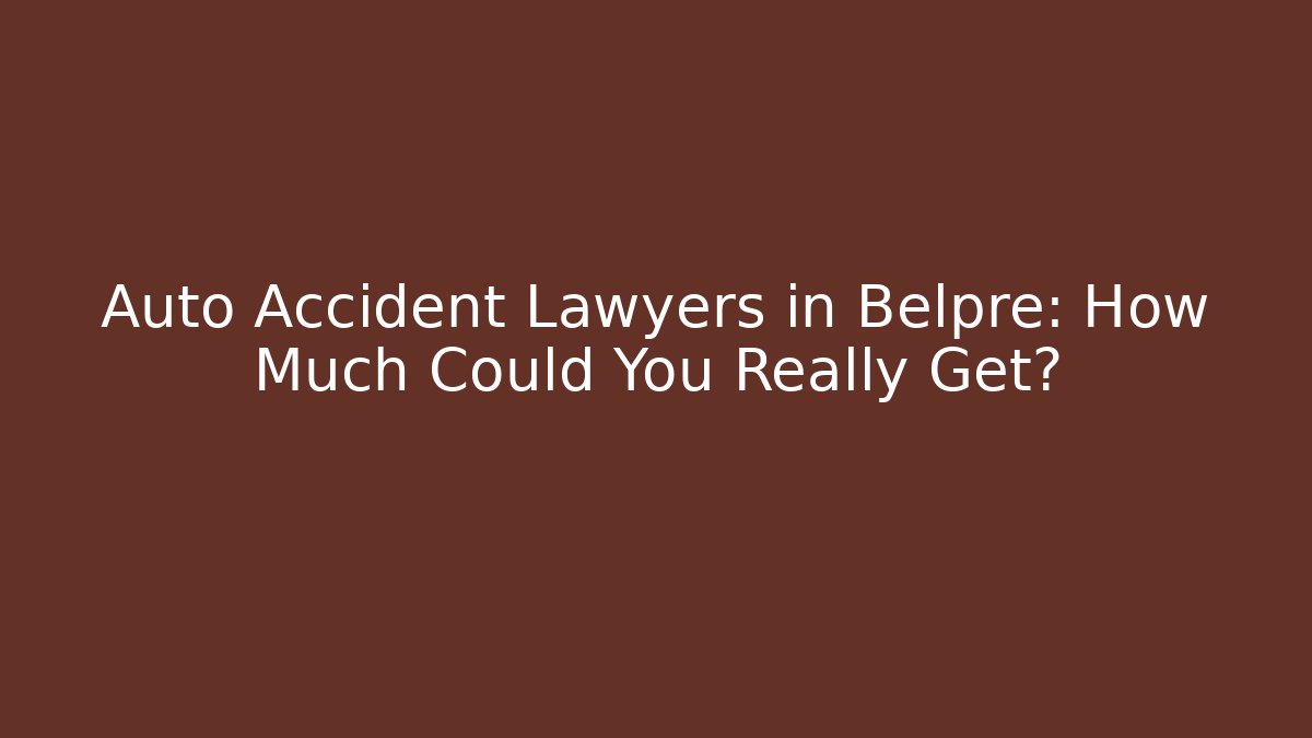 Auto Accident Lawyers in Belpre: How Much Could You Really Get?