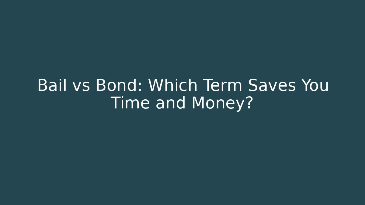 Bail vs Bond: Which Term Saves You Time and Money?