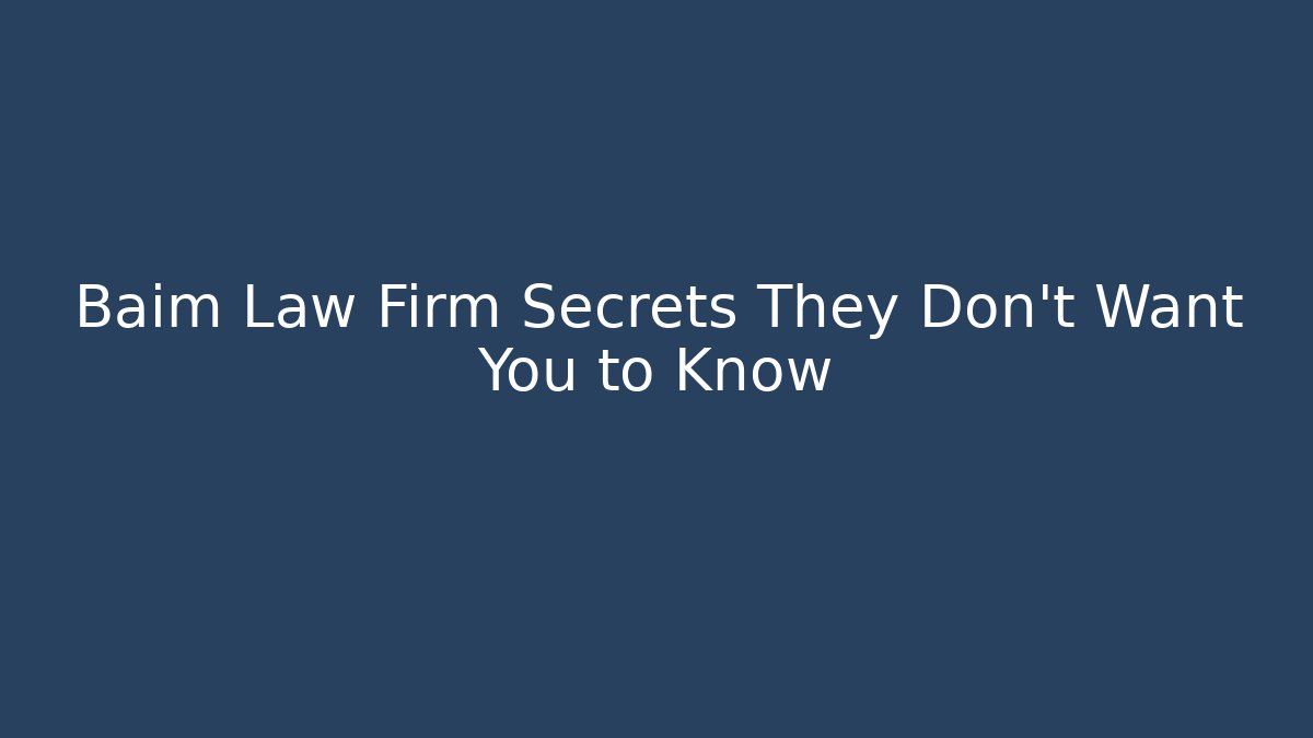 Baim Law Firm Secrets They Don't Want You to Know
