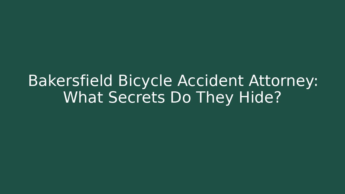 Bakersfield Bicycle Accident Attorney: What Secrets Do They Hide? - WealthxGroup