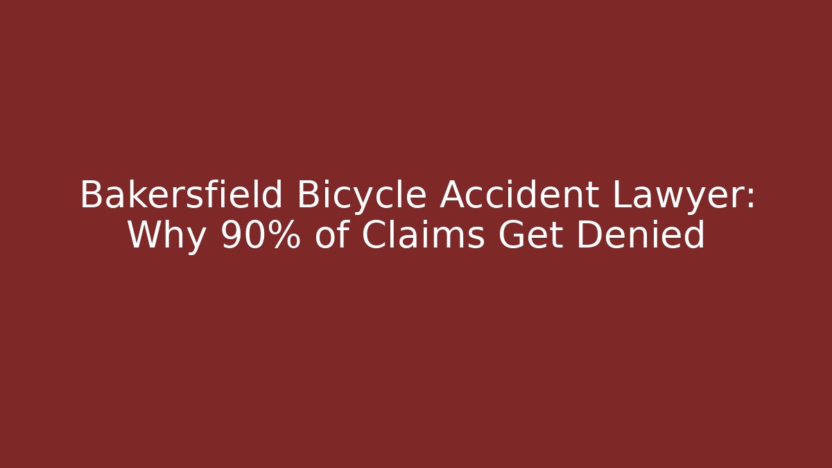 Bakersfield Bicycle Accident Lawyer: Why 90% of Claims Get Denied
