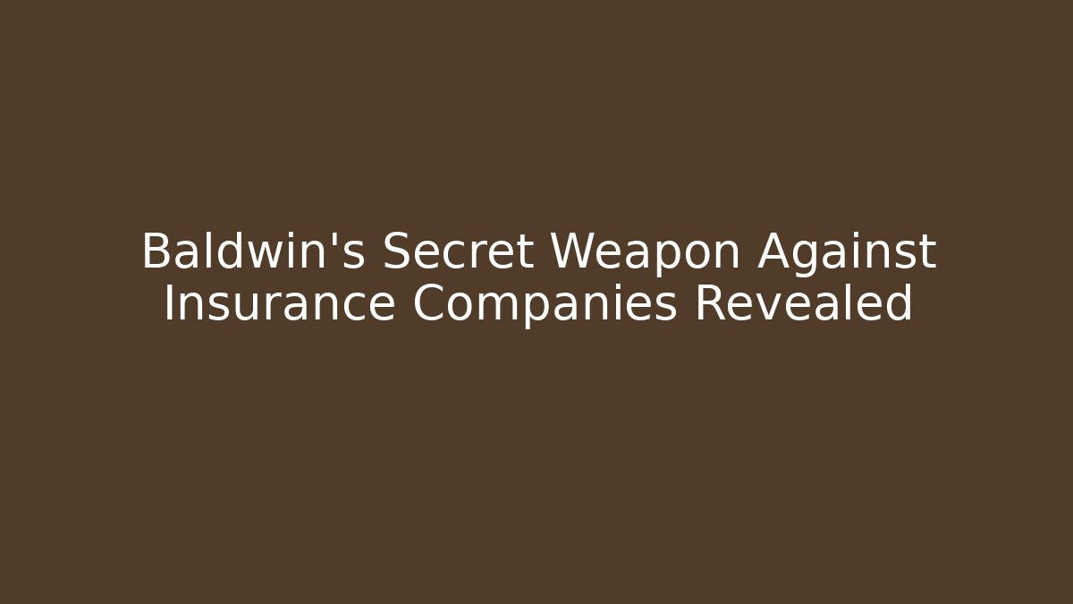 Baldwin's Secret Weapon Against Insurance Companies Revealed