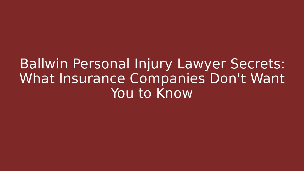 Ballwin Personal Injury Lawyer Secrets: What Insurance Companies Don't Want You to Know