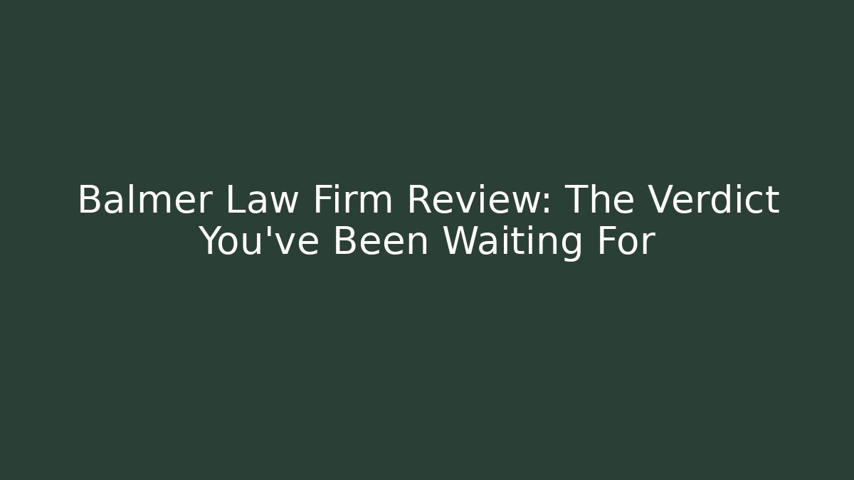 Balmer Law Firm Review: The Verdict You’ve Been Waiting For