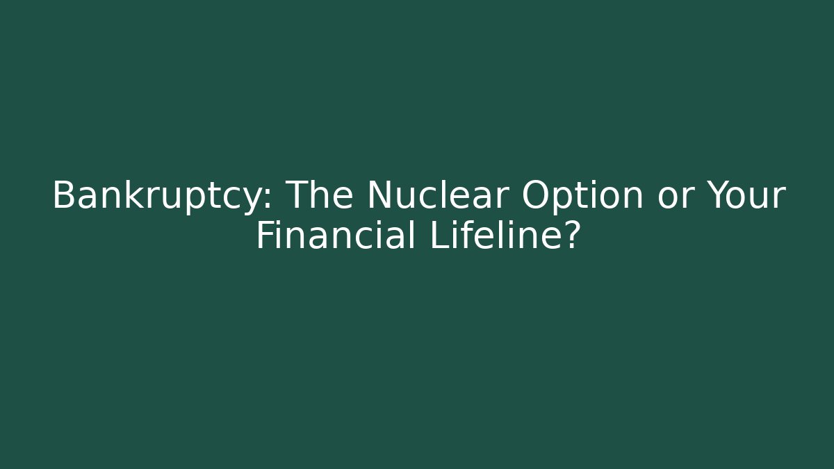 Bankruptcy: The Nuclear Option or Your Financial Lifeline?