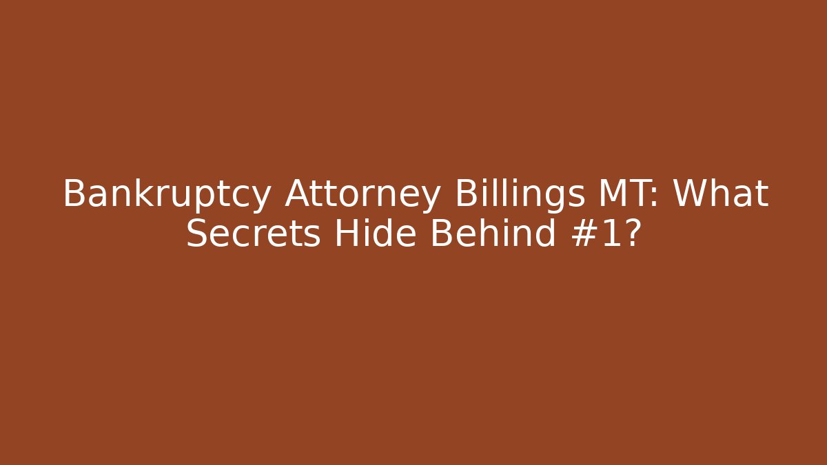 Bankruptcy Attorney Billings MT: What Secrets Hide Behind #1?