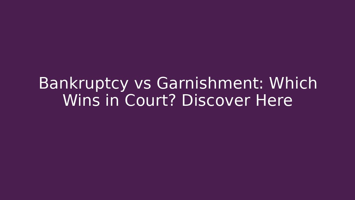 Bankruptcy vs Garnishment: Which Wins in Court? Discover Here