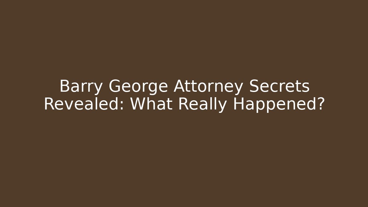 Barry George Attorney Secrets Revealed: What Really Happened? - WealthxGroup
