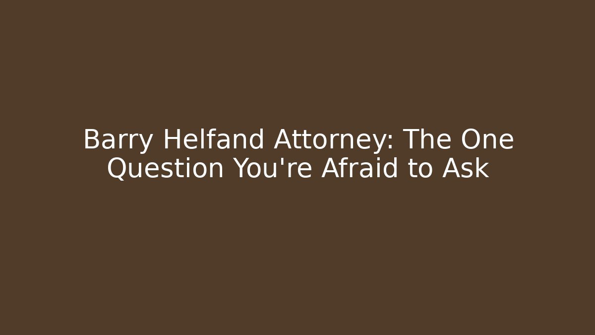 Barry Helfand Attorney: The One Question You're Afraid to Ask - WealthxGroup