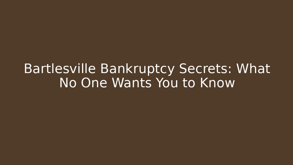 Bartlesville Bankruptcy Secrets: What No One Wants You to Know