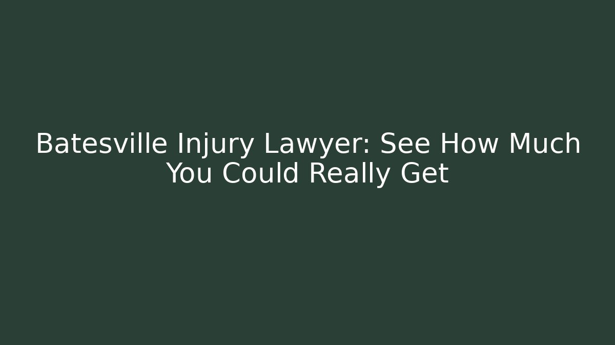 Batesville Injury Lawyer: See How Much You Could Really Get