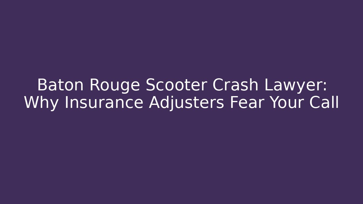 Baton Rouge Scooter Crash Lawyer: Why Insurance Adjusters Fear Your Call - WealthxGroup