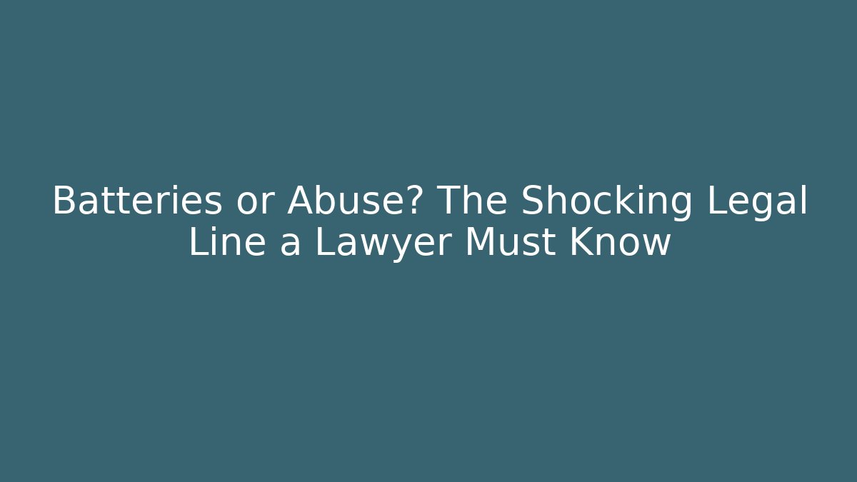 Batteries or Abuse? The Shocking Legal Line a Lawyer Must Know