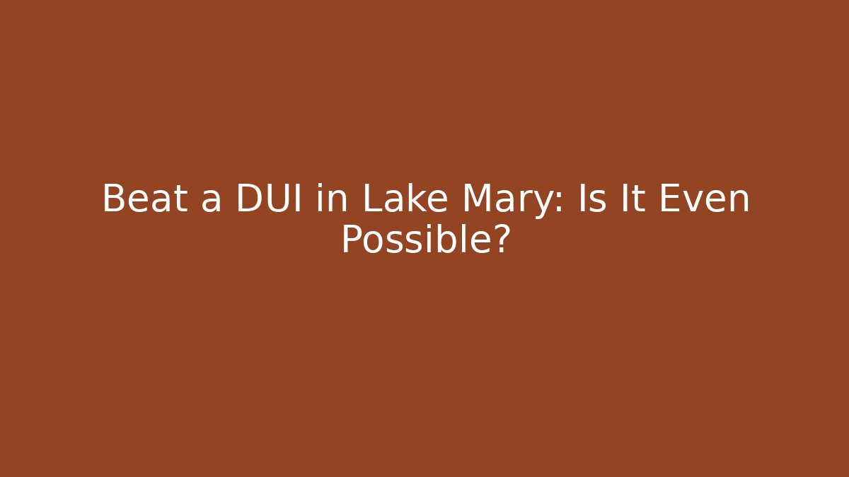 Beat a DUI in Lake Mary: Is It Even Possible? - WealthxGroup