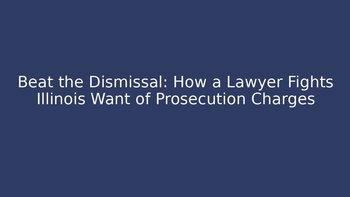 Beat the Dismissal: How a Lawyer Fights Illinois Want of Prosecution Charges
