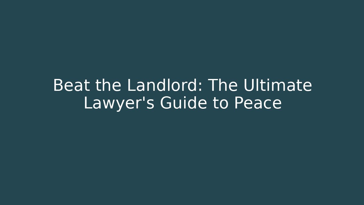 Beat the Landlord: The Ultimate Lawyer’s Guide to Peace - WealthxGroup