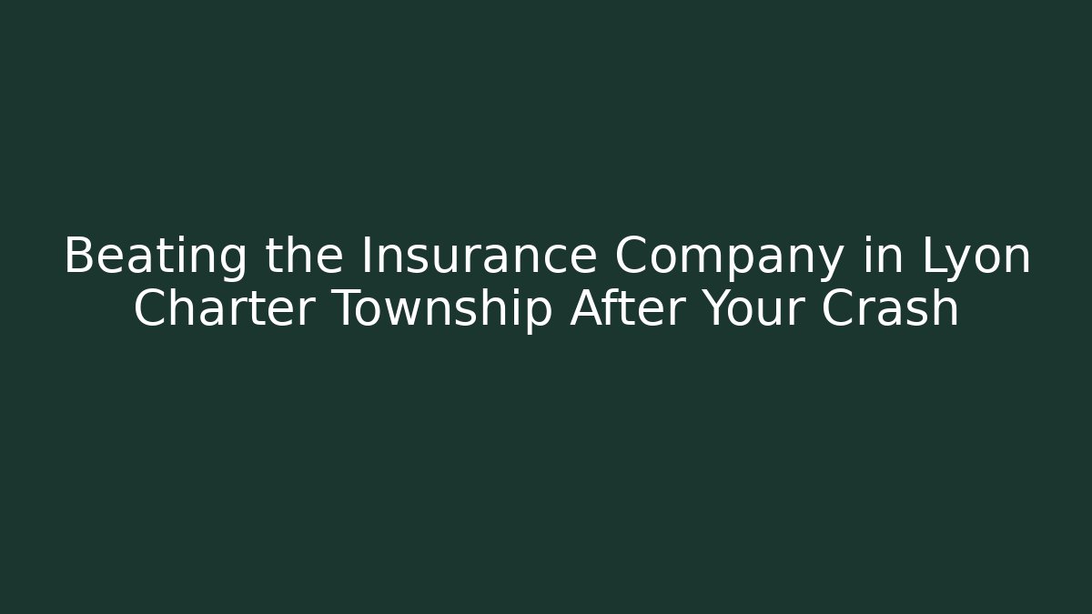 Beating the Insurance Company in Lyon Charter Township After Your Crash