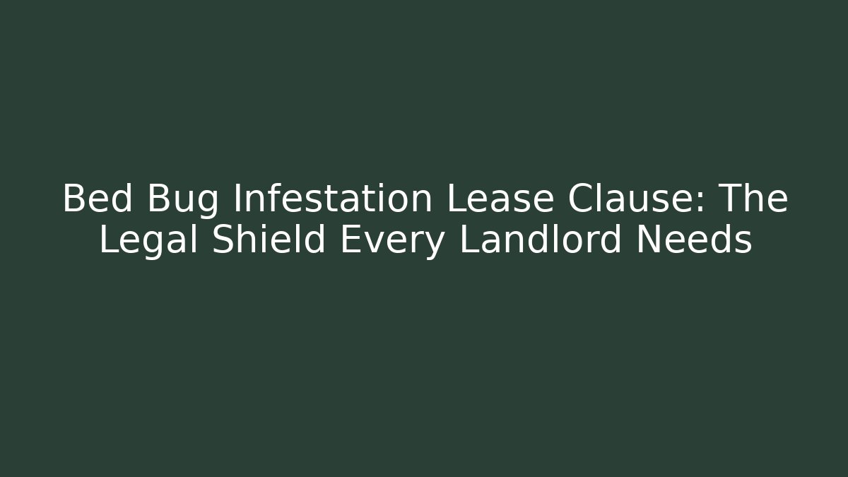 Bed Bug Infestation Lease Clause: The Legal Shield Every Landlord Needs - WealthxGroup