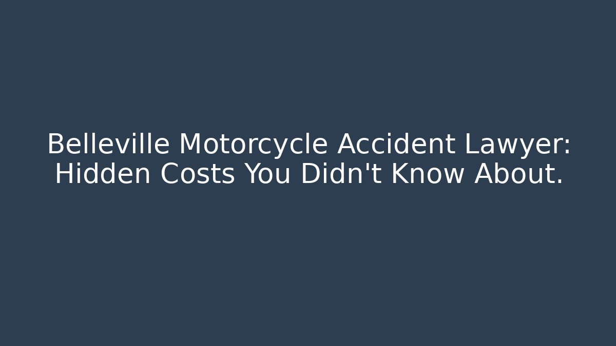 Belleville Motorcycle Accident Lawyer: Hidden Costs You Didn’t Know About.