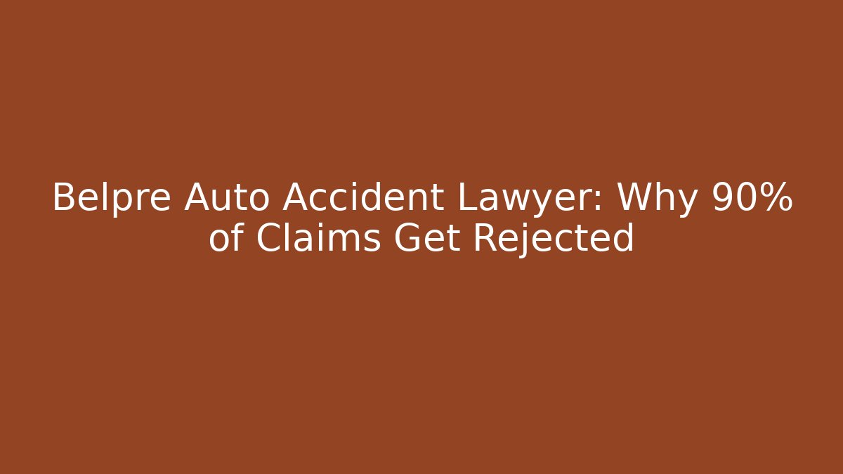 Belpre Auto Accident Lawyer: Why 90% of Claims Get Rejected
