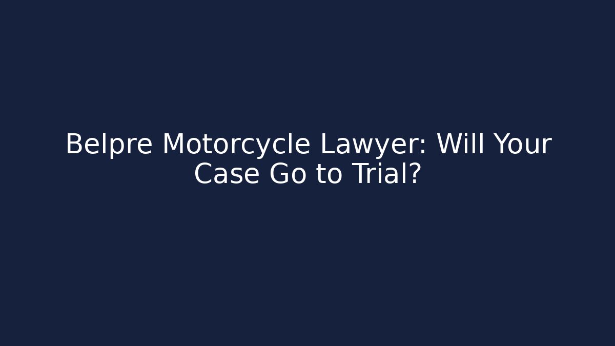Belpre Motorcycle Lawyer: Will Your Case Go to Trial?
