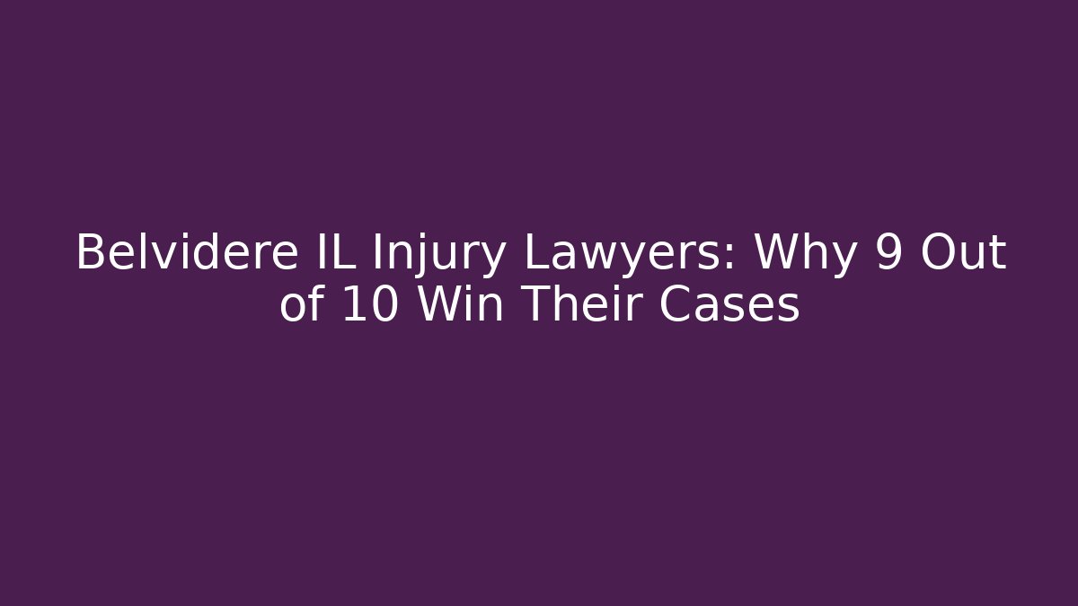 Belvidere IL Injury Lawyers: Why 9 Out of 10 Win Their Cases