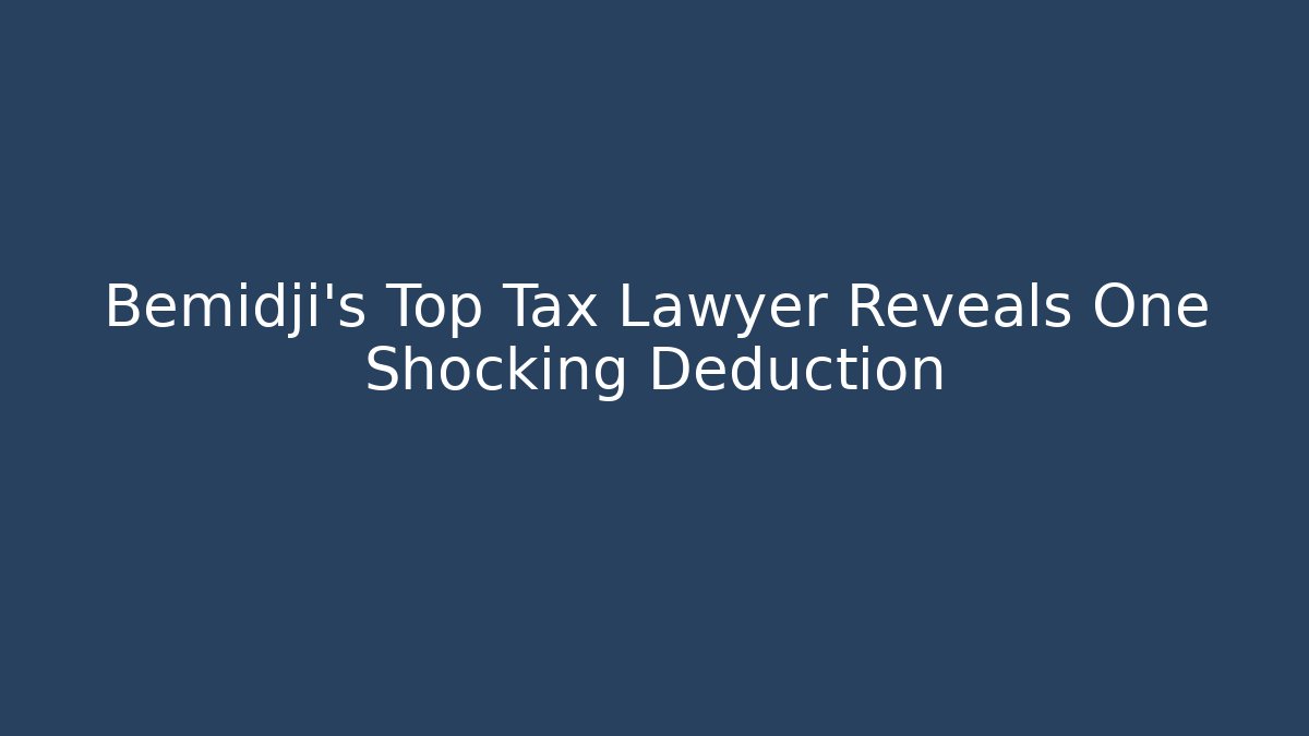 Bemidji's Top Tax Lawyer Reveals One Shocking Deduction