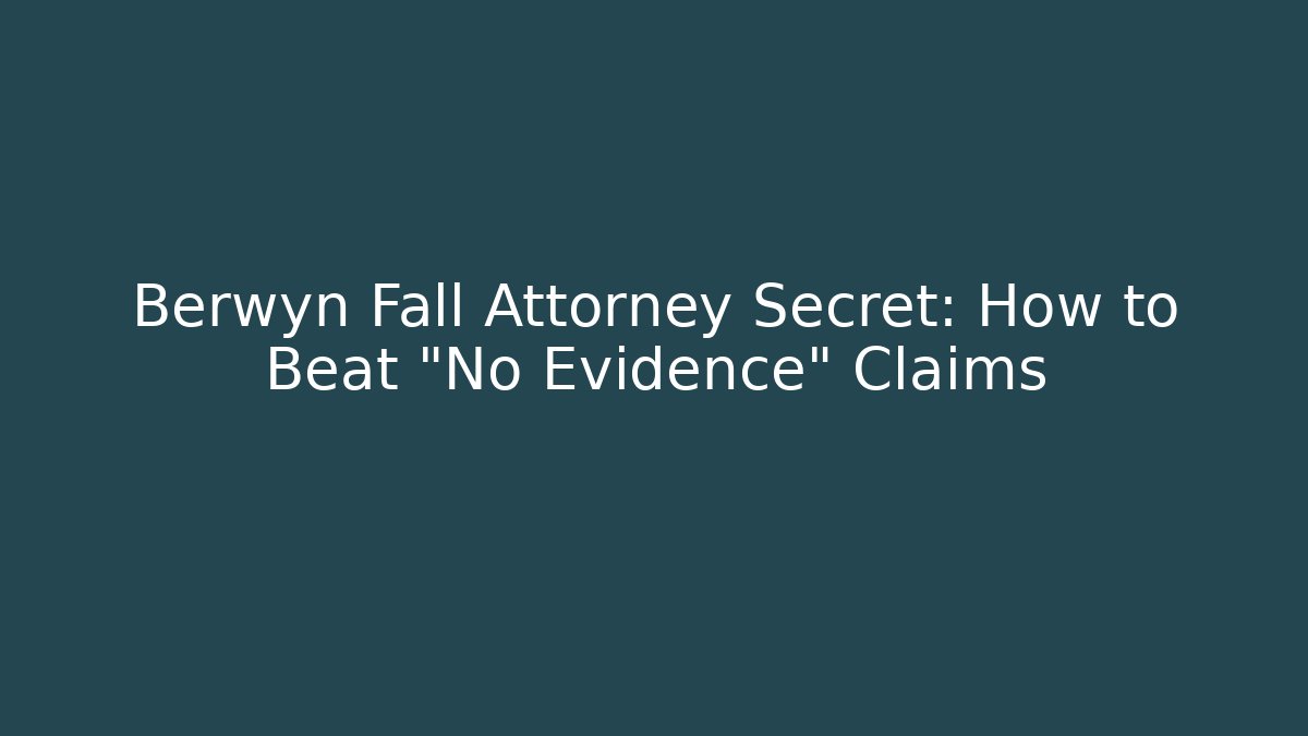 Berwyn Fall Attorney Secret: How to Beat "No Evidence" Claims - WealthxGroup