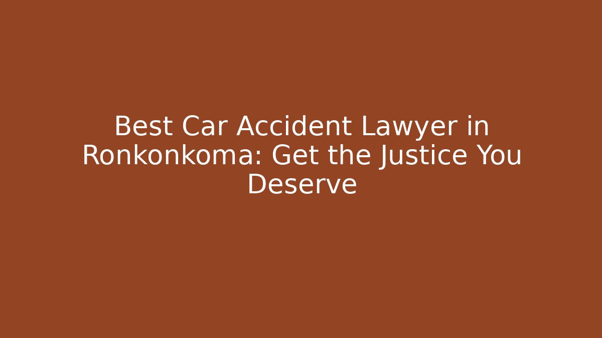 Best Car Accident Lawyer in Ronkonkoma: Get the Justice You Deserve