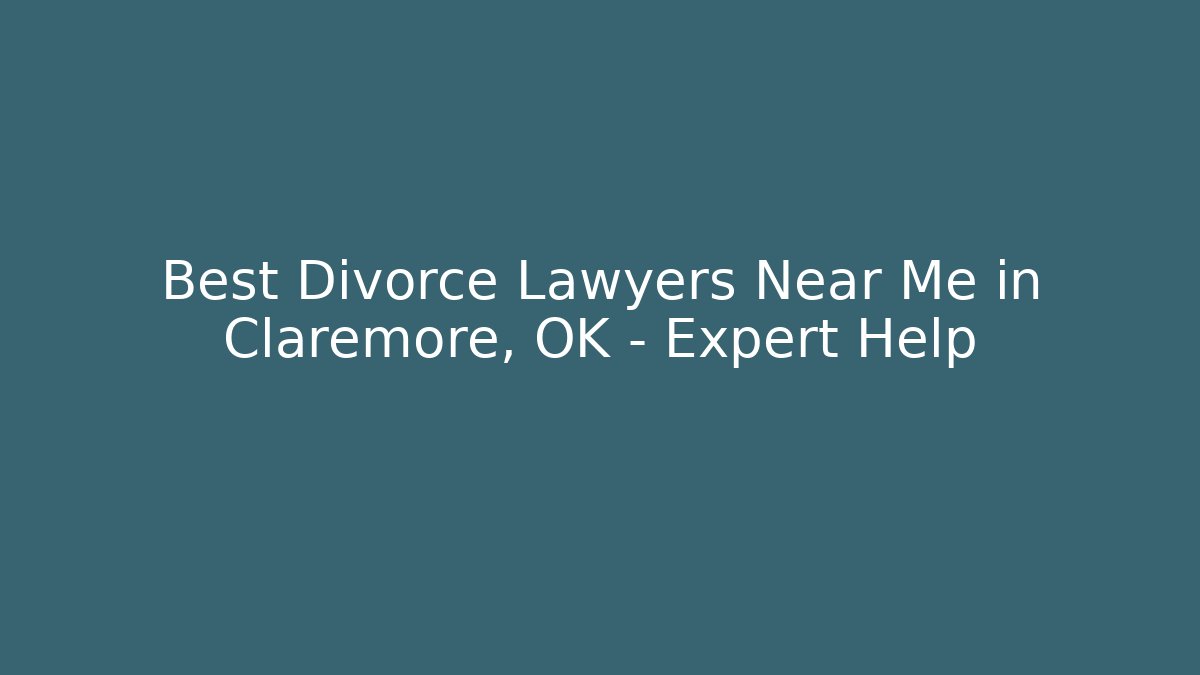 Best Divorce Lawyers Near Me in Claremore, OK - Expert Help
