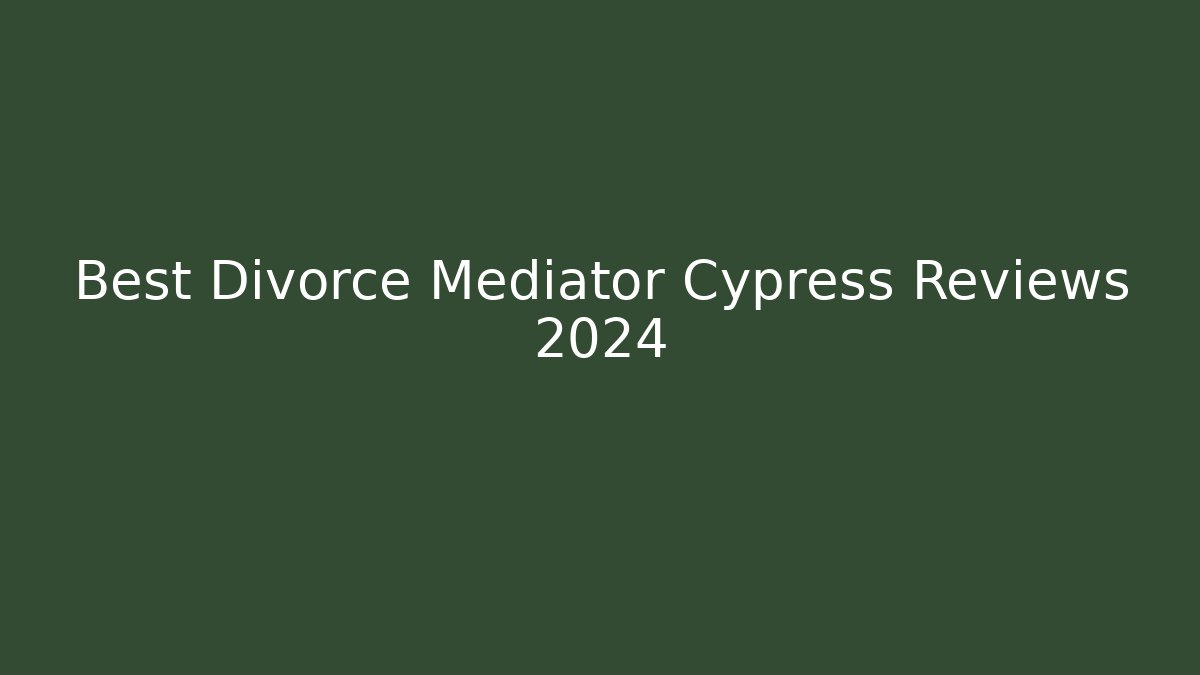 Best Divorce Mediator Cypress Reviews 2024 - WealthxGroup
