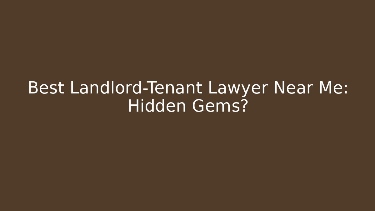 Best Landlord-Tenant Lawyer Near Me: Hidden Gems?