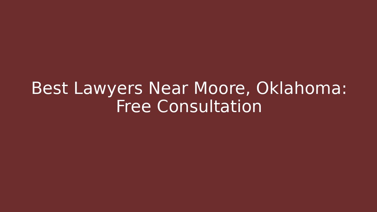 Best Lawyers Near Moore, Oklahoma: Free Consultation