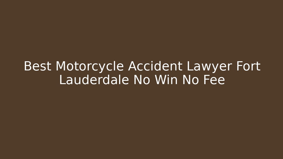 Best Motorcycle Accident Lawyer Fort Lauderdale No Win No Fee