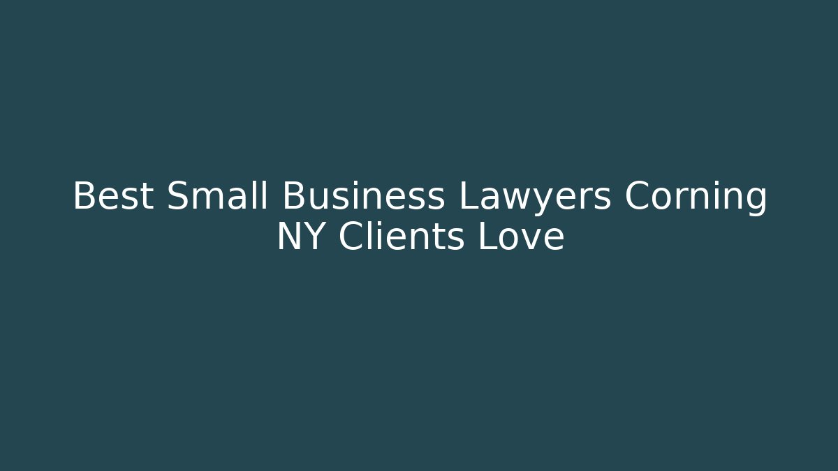 Best Small Business Lawyers Corning NY Clients Love - WealthxGroup