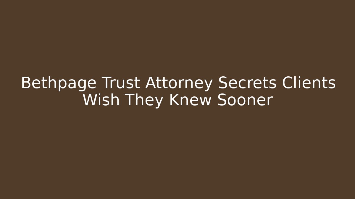 Bethpage Trust Attorney Secrets Clients Wish They Knew Sooner