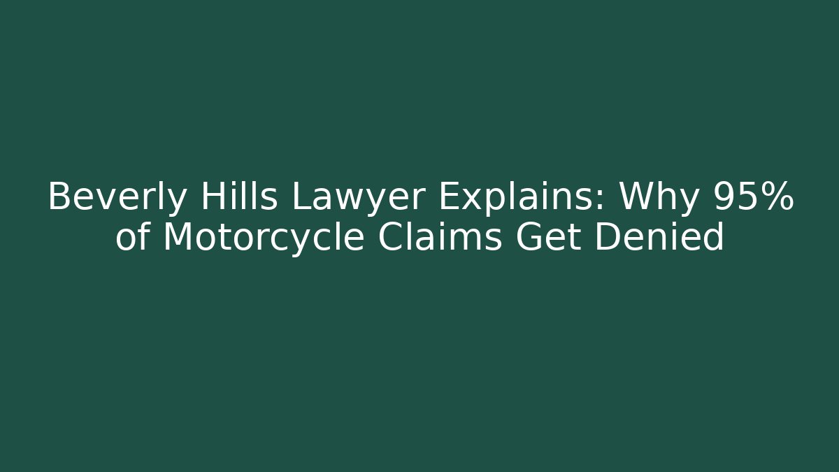 Beverly Hills Lawyer Explains: Why 95% of Motorcycle Claims Get Denied