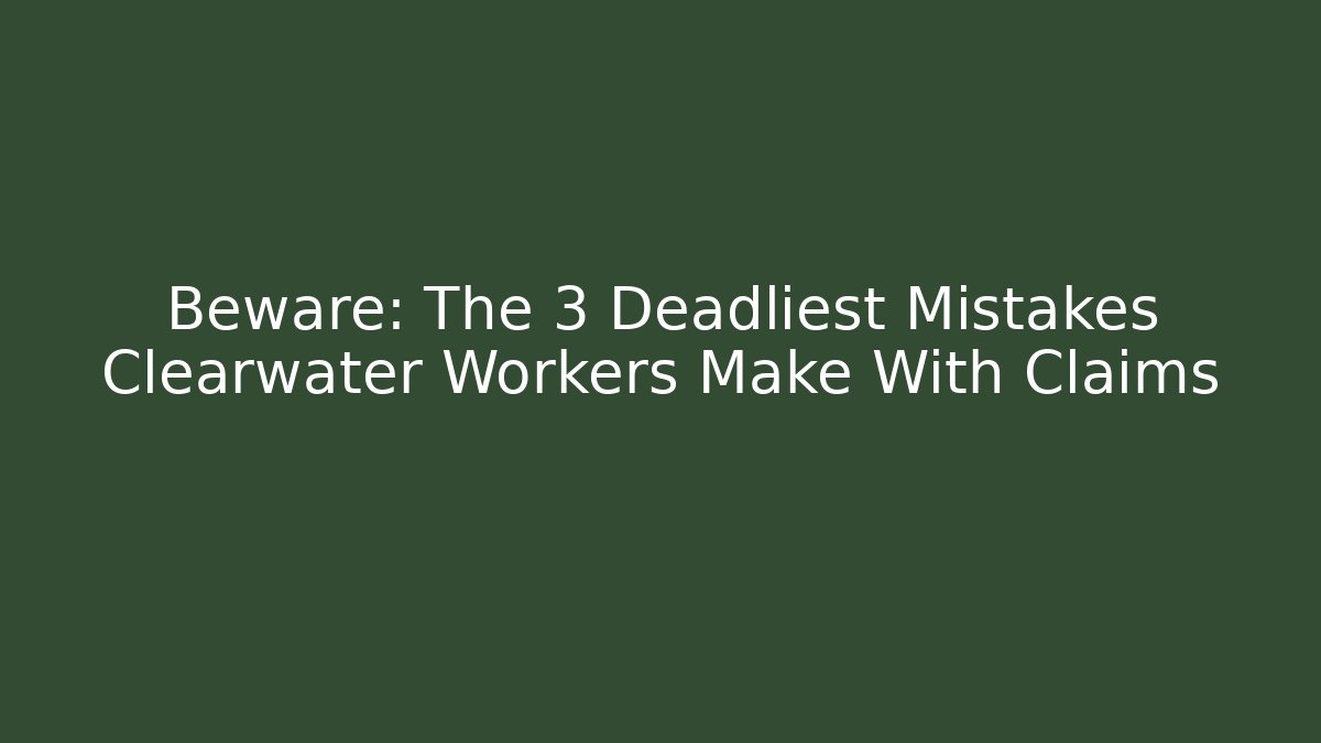 Beware: The 3 Deadliest Mistakes Clearwater Workers Make With Claims - WealthxGroup