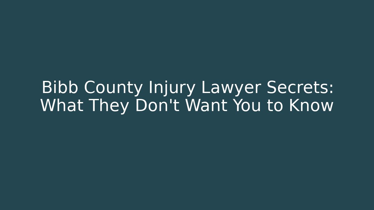 Bibb County Injury Lawyer Secrets: What They Don’t Want You to Know