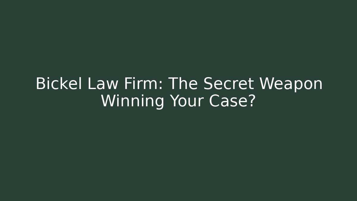 Bickel Law Firm: The Secret Weapon Winning Your Case?