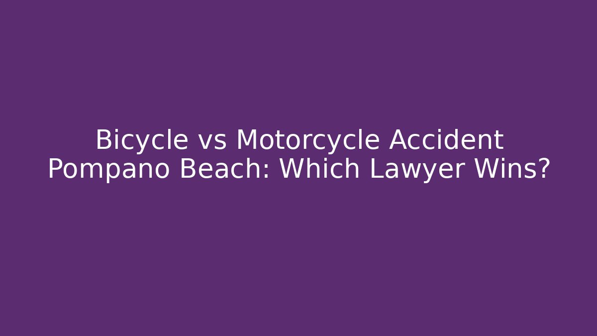 Bicycle vs Motorcycle Accident Pompano Beach: Which Lawyer Wins? - WealthxGroup